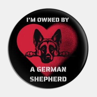 I am Owned by a German Shepherd  Gift for German Shepherd  Owners Shepherd Lovers Pin