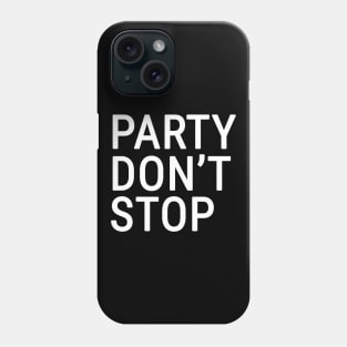 Party Don't Stop Phone Case