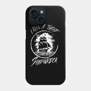 i run a tight shipwreck Phone Case