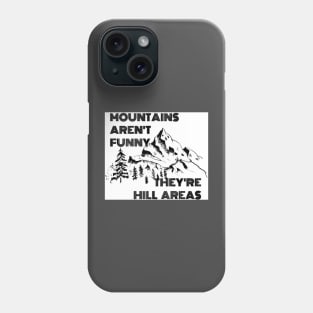 Mountains Aren’t Funny They’re Hill Areas Phone Case