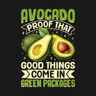 Avocado Proof That Good Things Come In Green Packages T-Shirt
