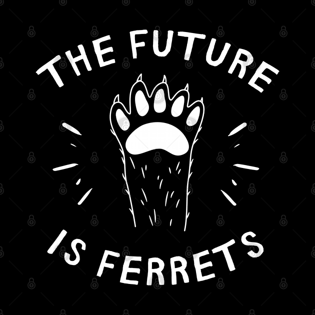 The Future Is Ferrets - Funny Pun by codeclothes