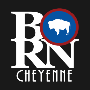 BORN Cheyenne Wyoming T-Shirt