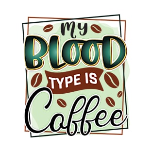 My Blood Type Is Coffee T-Shirt