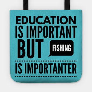 Education is important but fishing is importanter Tote