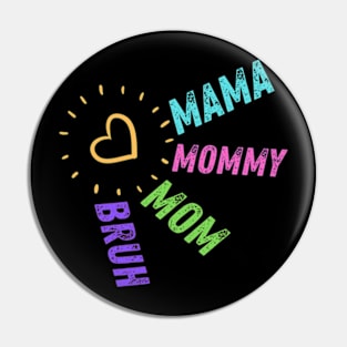 Mama Mommy Mom Bruh. Mother's day. Funny. Pin