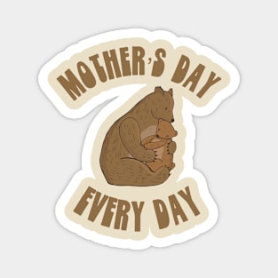 Mother’s Day every day Magnet