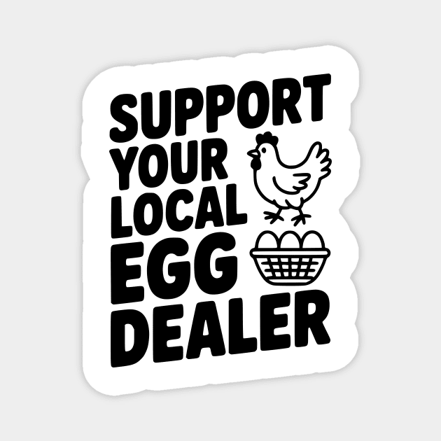 Support Your Local Egg Dealer Magnet by Frank Ring