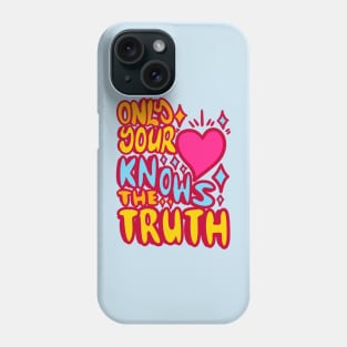 Only your hearth nows the truth Phone Case