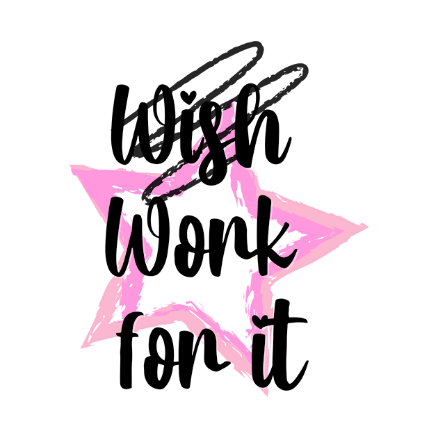 Work for it dont wish for it motivational quote for girls by Butterfly Lane