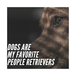 Dogs are my favourite people Retrievers T-Shirt