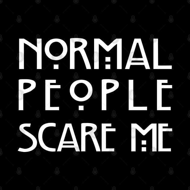 Normal People Scare Me (Black) by EbukaAmadiObi19