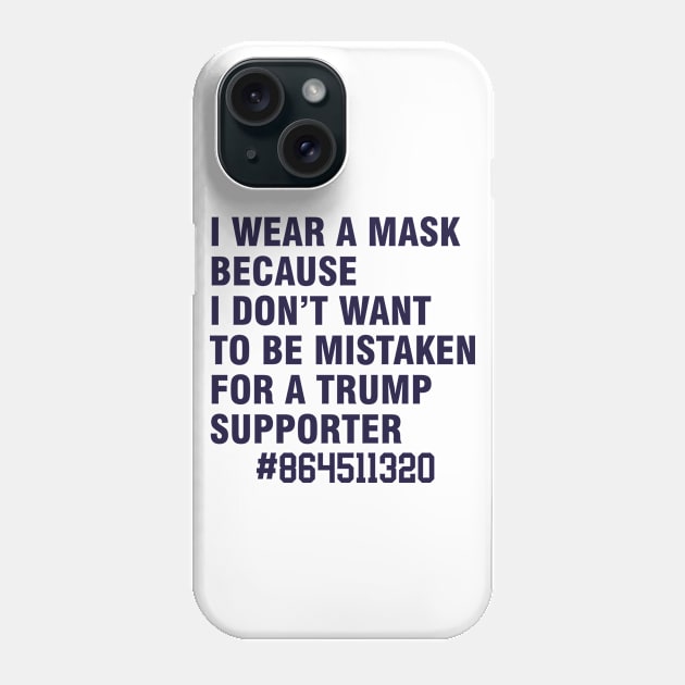 i wear a mask because i don't want to be mistaken for a trump supporter Phone Case by Magic Arts