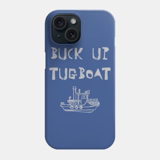 Buck Up Tugboat Phone Case