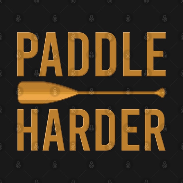 Paddle harder - Funny Watersports Paddling gift by Shirtbubble