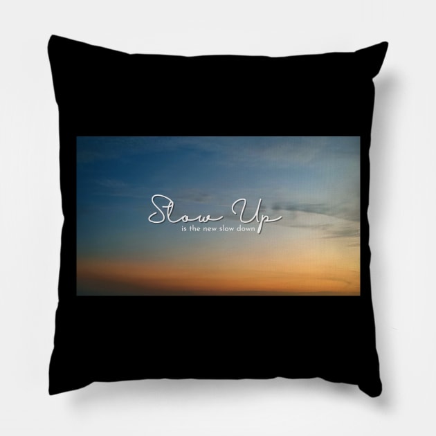 Slow Up is the new Slow Down 008 Pillow by abcdefgrace