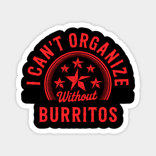 Can’t Organize Without Burritos Funny Quote Magnet