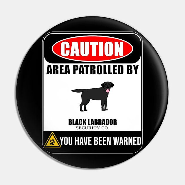 Caution Area Patrolled By Black Labrador Security  - Gift For Black Labrador Owner Labrador Lover Pin by HarrietsDogGifts