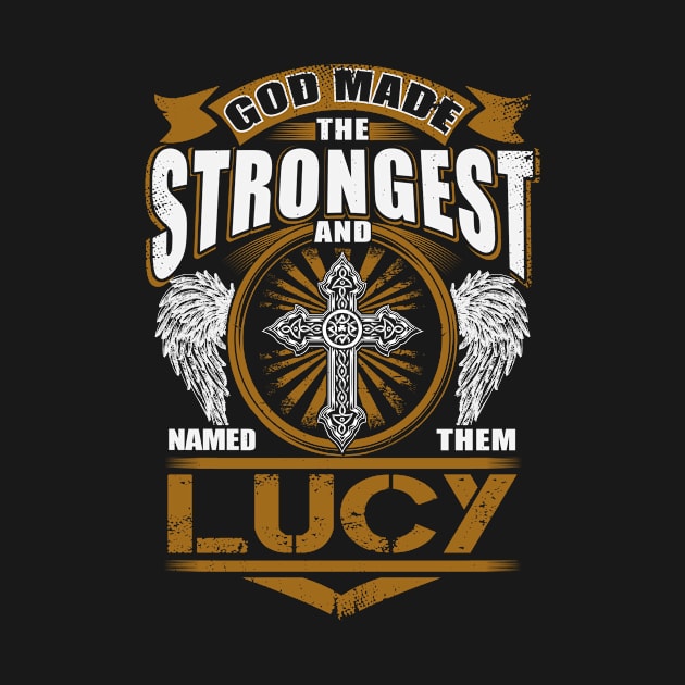 Lucy Name T Shirt - God Found Strongest And Named Them Lucy Gift Item by reelingduvet