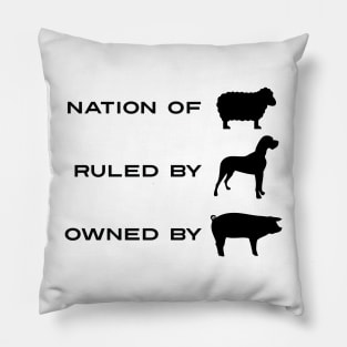 A Nation of Sheeple Ruled by Dogs Owned By Pigs Pillow