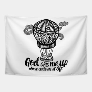 God lifts me up above craziness of life. Tapestry