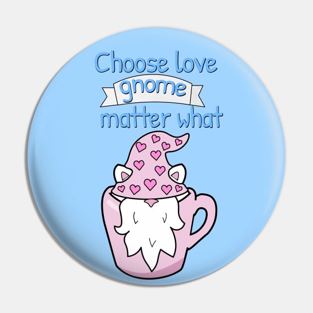 Choose love gnome matter what Pin by Purrfect