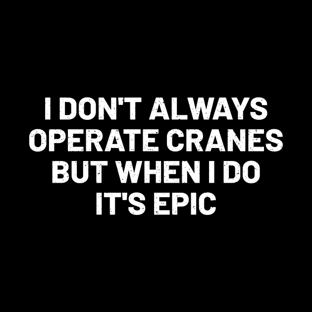 I don't always operate cranes, but when I do, it's epic by trendynoize