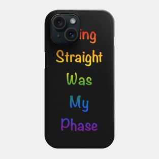 Being straight was my phase Phone Case