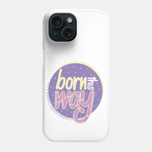 Born This Way Phone Case