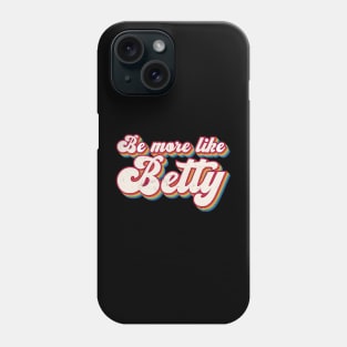 Funny Quote - Retro Gift - Vintage Be more like Betty Phone Case