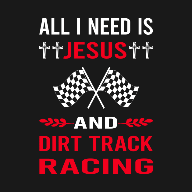 I Need Jesus And Dirt Track Racing Race by Bourguignon Aror
