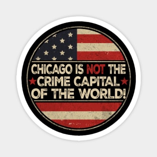 CHICAGO IS THE CRIME CAPITAL OF THE WORLD usa flag vintage 2025 Magnet
