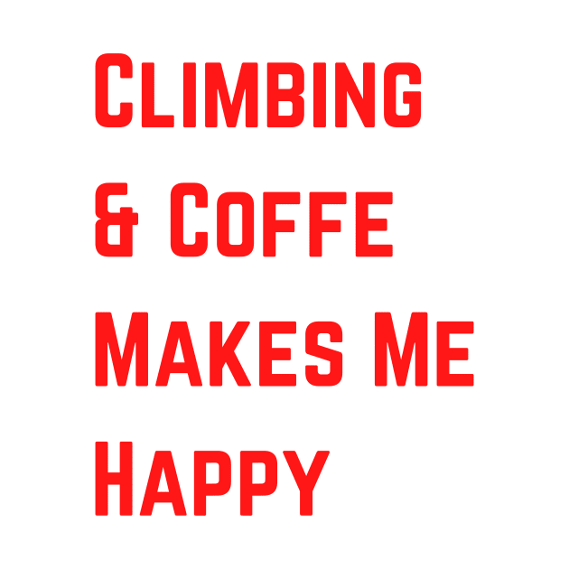 Climbing And Coffe Makes Me Happy by Climbinghub