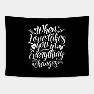 'When Love Takes You In, Everything Changes' Family Shirt Tapestry