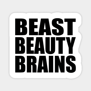 Beast beauty brains Magnet