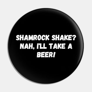 Shamrock shake? Nah, I'll take a beer! St. Patrick’s Day Pin