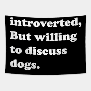 Introverted But Willing To Discuss Dogs Tapestry