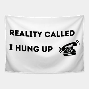 Reality Called.  I Hung Up. Tapestry