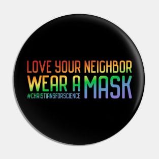 Christians for Science: Love your neighbor, wear a mask (rainbow text) Pin