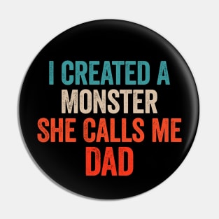 I Created A Monster She Calls Me Dad Pin