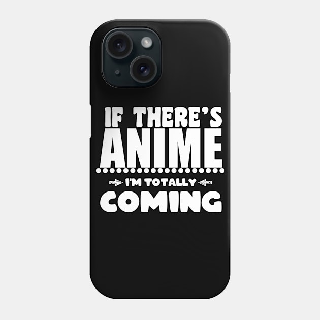 If There's ANIME! I'm Totally COMING! Typography design! anime fanboy, fangirl, Otaku Phone Case by Johan13