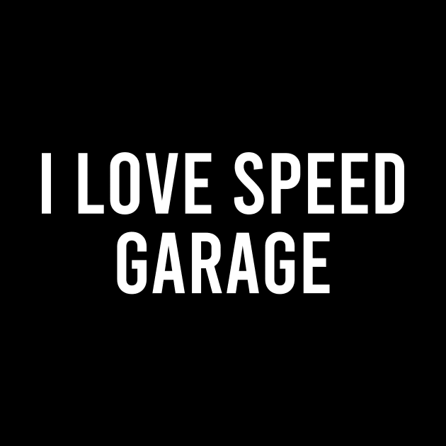 I LOVE SPEED GARAGE by RaveSupplier
