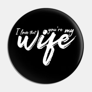 I Love That You're My Wife Pin