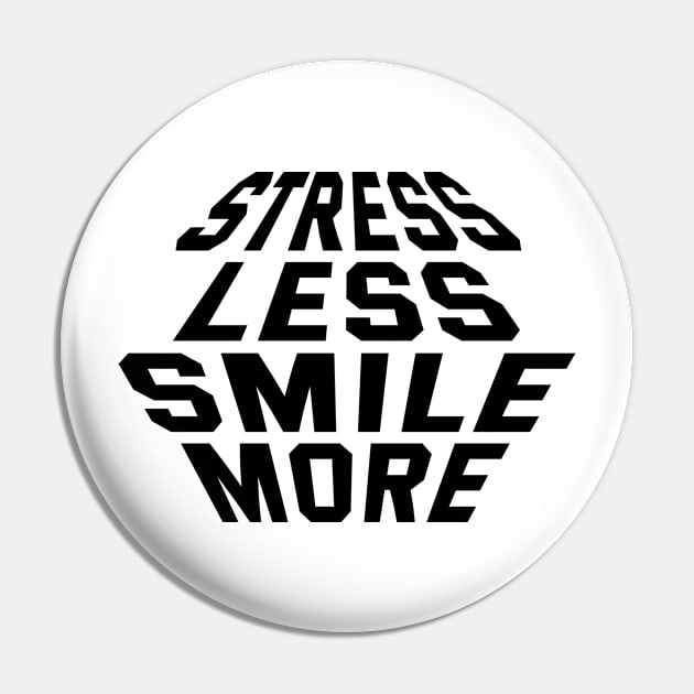 Stress Less Smile More Pin by Texevod