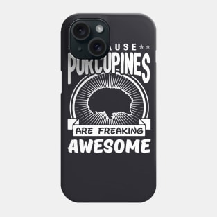 Porcupines Are Freaking Awesome Phone Case