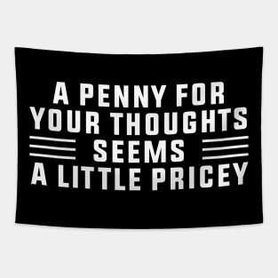 A Penny For Your Thoughts Seems A Little Pricey, Funny Joke Tapestry