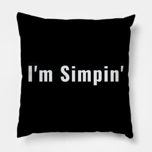 I'm Simpin Funny Boyfriend Simping Pillow