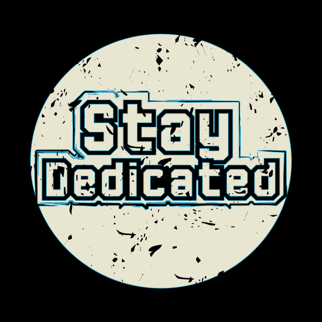 Stay Dedicated by T-Shirt Attires