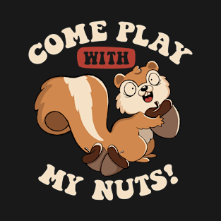 Come Play With My Nuts by Tobe Fonseca T-Shirt