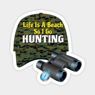 Life Is A Beach So I Go Hunting 2 Magnet